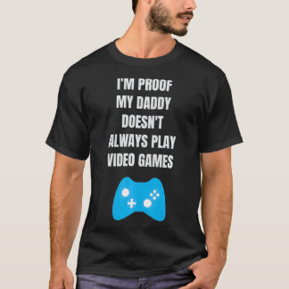 I'm Proof My Daddy Doesn't Always Play Video Gamer T-Shirt