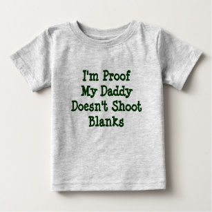 I'm Proof My Daddy Doesn't Shoot Blanks Baby T-Shirt