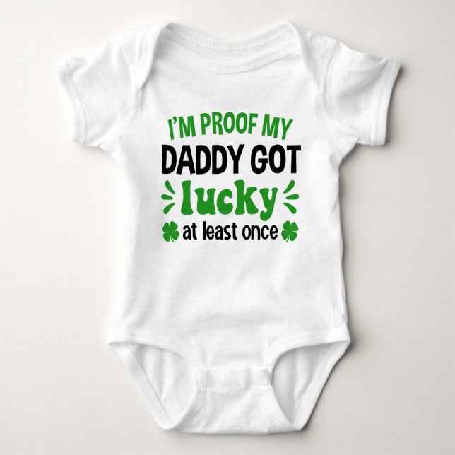 I'm Proof My Daddy Got Lucky St. Patrick's Day Baby Bodysuit (Front)