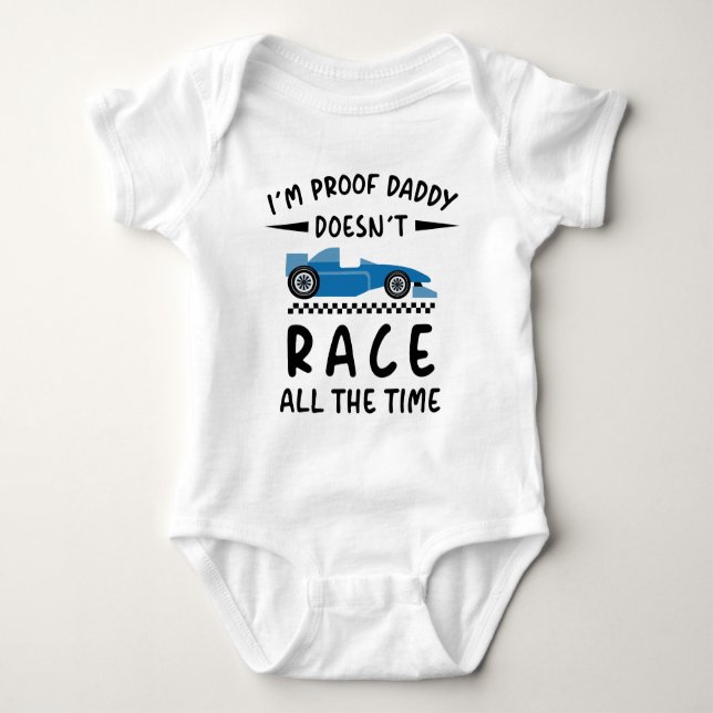 I'm Proof That Daddy Doesn't Race all the Time Baby Bodysuit (Front)
