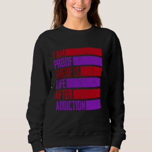 I'm Proof There Is Life After Addiction AA NA Reco Sweatshirt