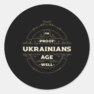 Im Proof Ukrainians Age Well Funny Ukraine Humor K Classic Round Sticker