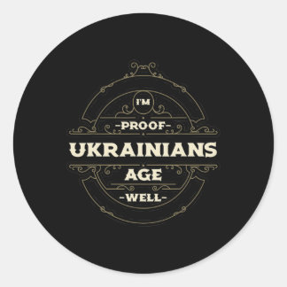 Im Proof Ukrainians Age Well Funny Ukraine Humor K Classic Round Sticker
