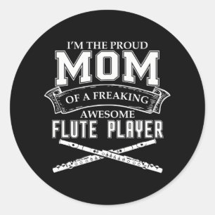 IM PROUD MOM OF FREAKING AWESOME FLUTE PLAYER CLASSIC ROUND STICKER