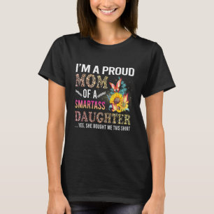 Im Proud Mum Of A Smartass Daughter Happy Mother D T-Shirt