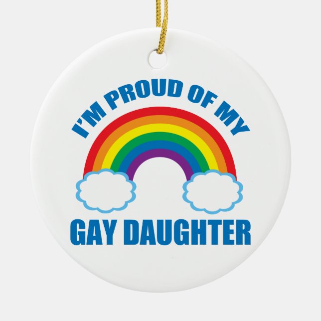 I'm Proud of My Gay Daughter Ceramic Ornament (Front)