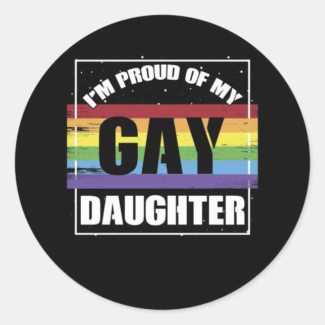 I'm Proud of My Gay Daughter - LGBTQ Mum or Dad Classic Round Sticker (Front)