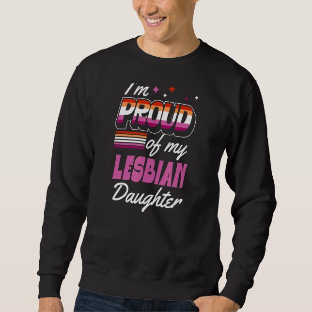 I'm Proud Of My Lesbian Daughter Supportive Mum Da Sweatshirt (Front)