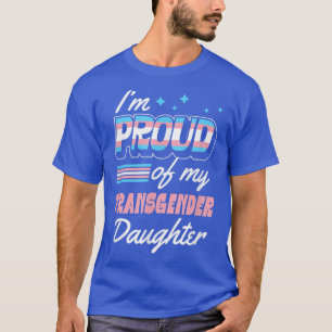 Im Proud Of My Transgender Daughter Supportive Mum T-Shirt
