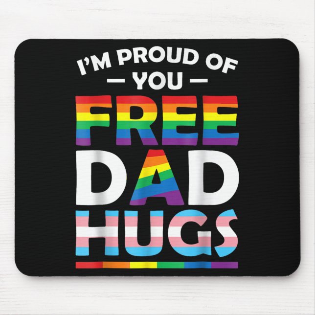 I'm Proud Of You Dad Hugs Lgbt Pride Awareness Gif Mouse Pad (Front)
