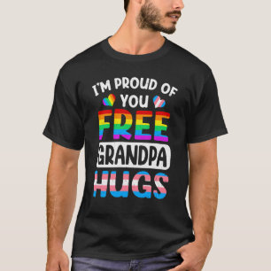 I'm Proud Of You Free Grandpa Hugs LGBT LGBTQ Gay  T-Shirt