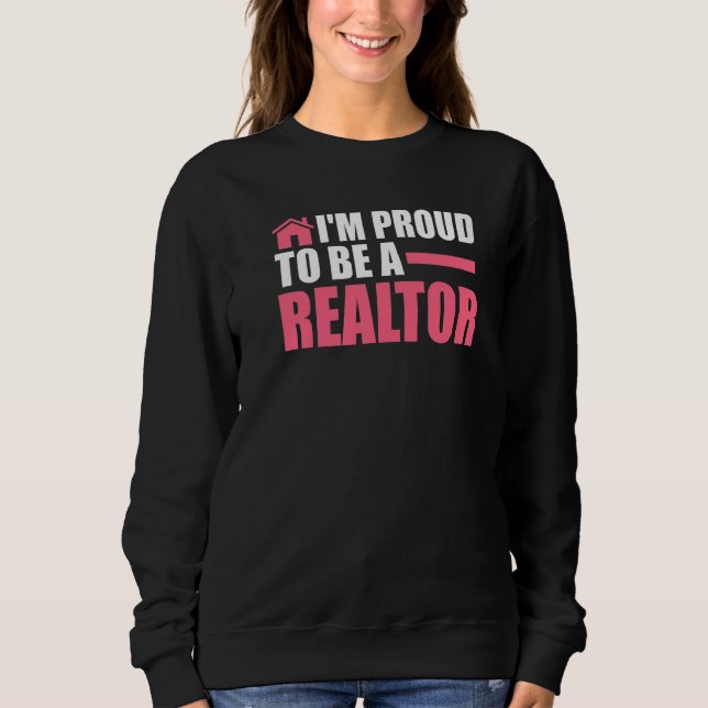 I'm proud to be a realtor house real estate realto sweatshirt (Front)