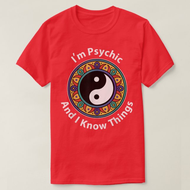 I'm Psychic & I Know Things Funny YinYang For Clai T-Shirt (Design Front)