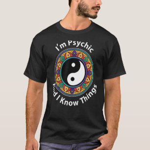 I'm Psychic & I Know Things YinYang For Clairvoya T-Shirt
