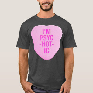 Im PsycHOTic Candy Heart T-Shirt