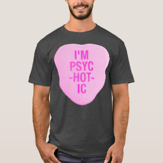 Im PsycHOTic Candy Heart T-Shirt
