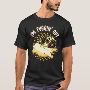 Im Puggin Out Pug Dog Pun T-Shirt