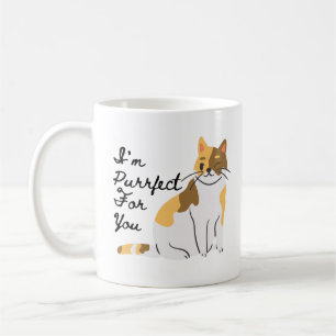 I'm Purr-fect (Perfect) For You - Calico Cat  Coffee Mug
