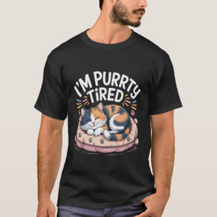 I'm Purrrty Tired Sleepy Cat Exhaustion Humour --- T-Shirt