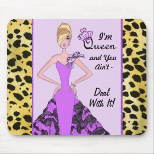 "I'm Queen and You Ain't - Deal With It! Mouse Pad