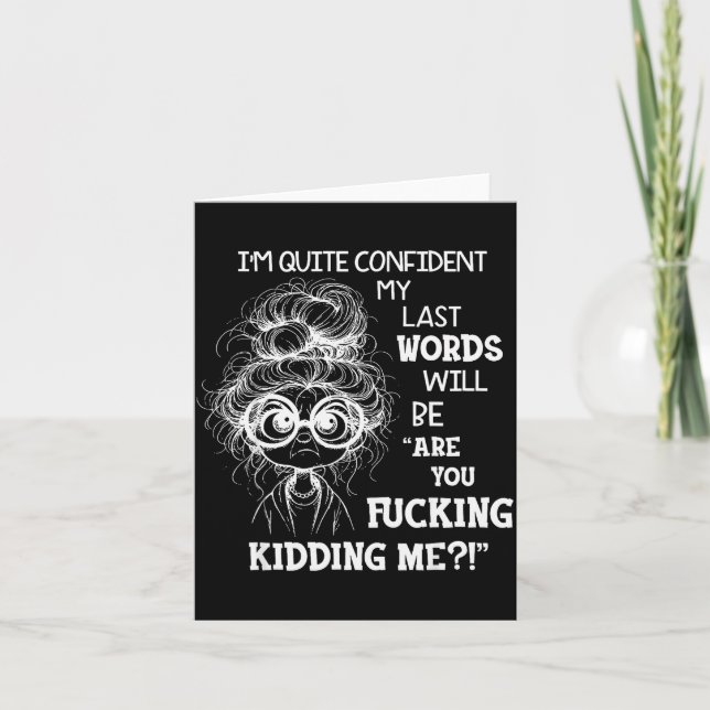 I'm Quite Confident My Last Words Will Be Are You  Card (Front)
