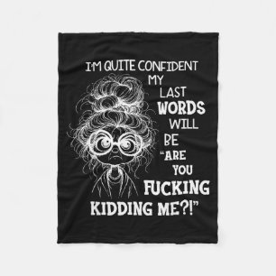 I'm Quite Confident My Last Words Will Be Are You  Fleece Blanket