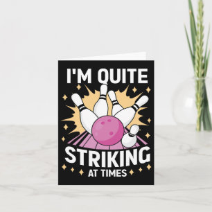I'm Quite Striking At Times Bowling Lover Designs  Card