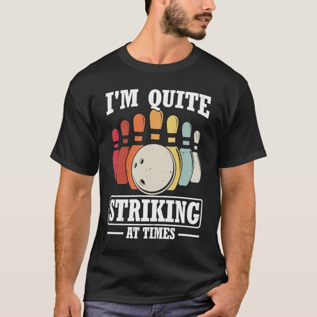 I'm Quite Striking At Times Strike Bowling Team Bo T-Shirt (Front)