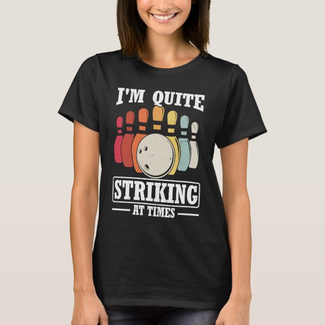 I'm Quite Striking At Times Strike Bowling Team Bo T-Shirt (Front)