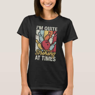 I'm Quite Striking At Times Strike Bowling Team Bo T-Shirt