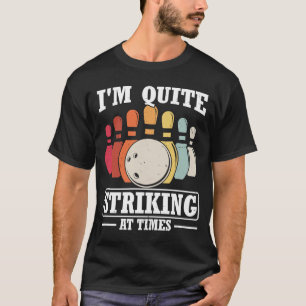 I'm Quite Striking At Times Strike Bowling Team Bo T-Shirt