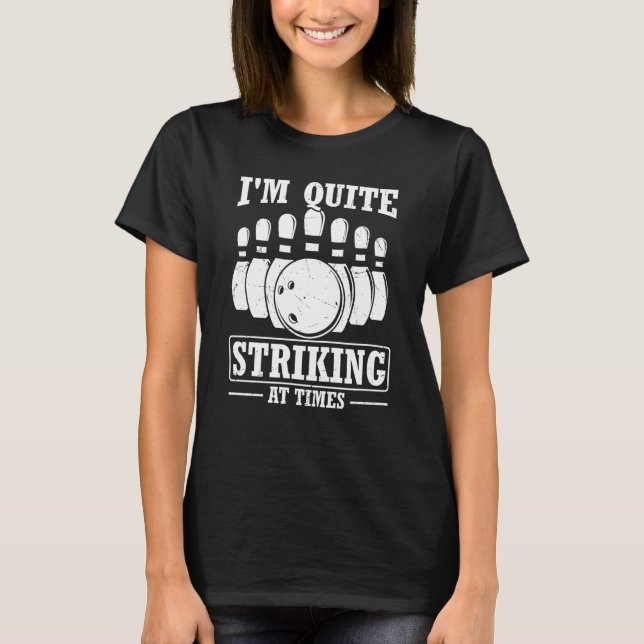 I'm Quite Striking At Times Strike Team Bowling Al T-Shirt (Front)