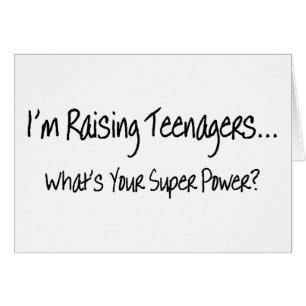 Im Raising Teenagers Whats Your Super Power