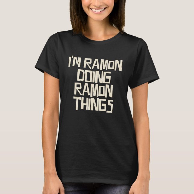 I'm Ramon doing Ramon things T-Shirt (Front)