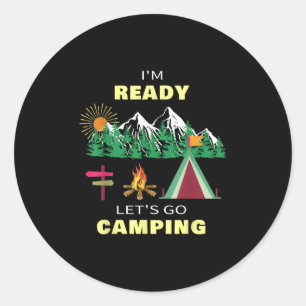 Im Ready And Lets Go Camping Outdoor Design Classic Round Sticker