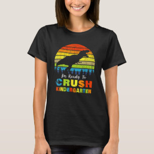 Im Ready Crush Kindergarten Dinosaur Back To Schoo T-Shirt