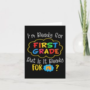 I'M READY FOR 1ST GRADE BUT IS IT READY FOR ME  CARD
