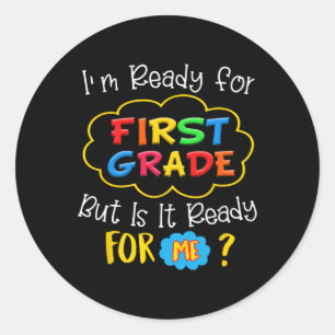 I'M READY FOR 1ST GRADE BUT IS IT READY FOR ME CLASSIC ROUND STICKER