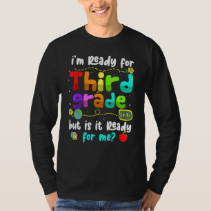 I'm Ready For 3rd Grade But Is It Ready For Me Thi T-Shirt