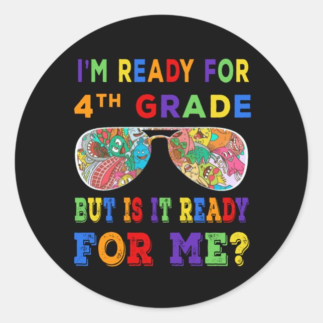 I'm ready for 4th grade but is it ready for me? classic round sticker (Front)