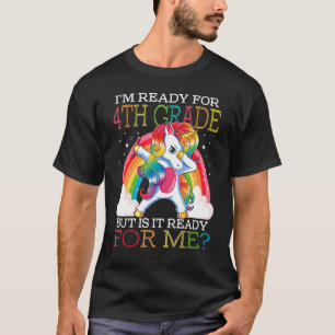 I'm Ready For 4th Grade But Is It Ready For Me Uni T-Shirt