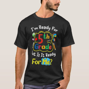 I'm Ready For 5th Grade But Is It Ready For Me Sa T-Shirt