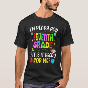 I'm Ready For 7th Grade Teacher Student First Day T-Shirt
