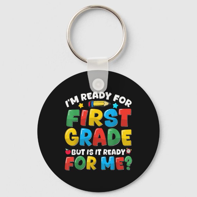 Im Ready For First Grade Back To School Teachers B Key Ring (Front)