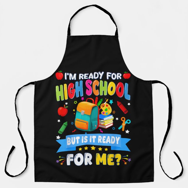 I'm Ready For High School But Is It Ready For Me Apron (Front)