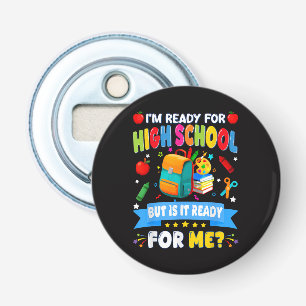 I'm Ready For High School But Is It Ready For Me Bottle Opener