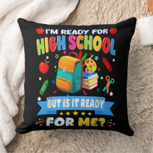 I'm Ready For High School But Is It Ready For Me Cushion