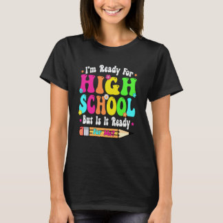 I'm Ready For High School First Day Teachers Boys T-Shirt