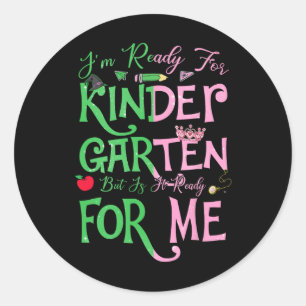 I'm Ready For Kindergarten But Is It Ready For Me Classic Round Sticker