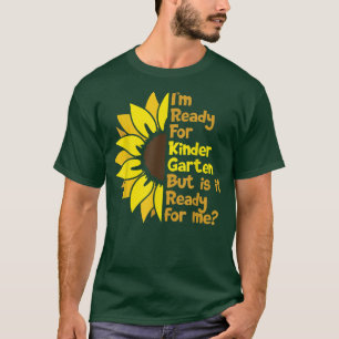Im Ready For Kindergarten But Is It Ready For Me S T-Shirt